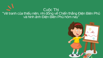 Cuộc thi vẽ tranh về Chiến thắng Điện Biên Phủ và hình ảnh Điện Biên Phủ hôm nay